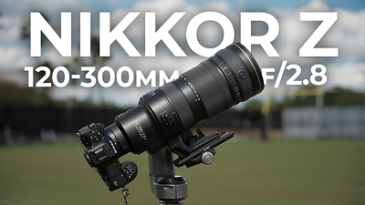 Nikon NIKKOR Z 120-300mm F2.8 TC VR S Lens Just Released, First Look YouTube Video and Preorder at B&H